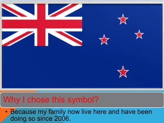 Why I chose this symbol?
• Because my family now live here and have been
doing so since 2006.
