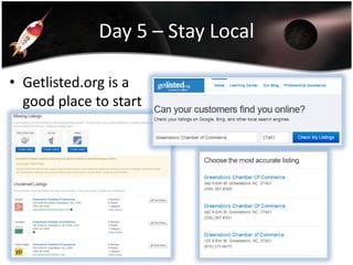 Day 5 – Stay Local
• Getlisted.org is a
good place to start

 
