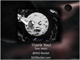 Thank You!

Tom Veltri
@SEO Rocket
SEORocket.com

 