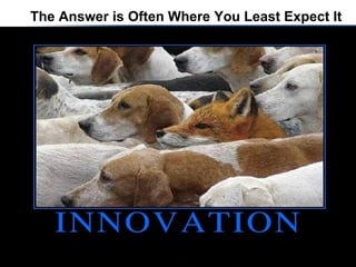 The Answer is Often Where You Least Expect It 