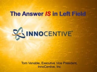Tom Venable, Executive Vice President, InnoCentive, Inc 