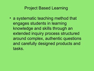 <ul><li>a systematic teaching method that engages students in learning knowledge and skills through an extended inquiry pr...