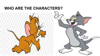 WHO ARE THE CHARACTERS?
 