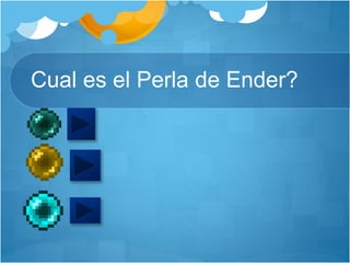 Cual es el Perla de Ender?