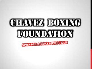 CHAVEZ BOXING
FOUNDATION
 