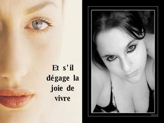 Et s'il dégage la joie de vivre 
