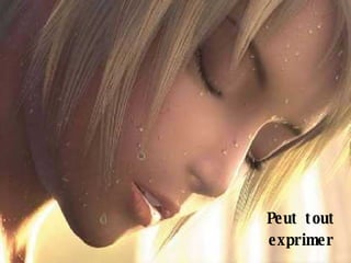 Peut tout exprimer 