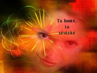 Ta bonté, ta sévérité 