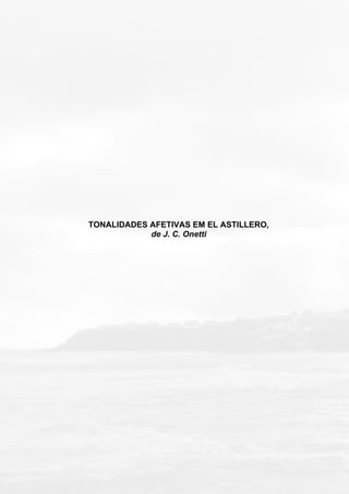 TONALIDADES AFETIVAS EM EL ASTILLERO,
de J. C. Onetti
 