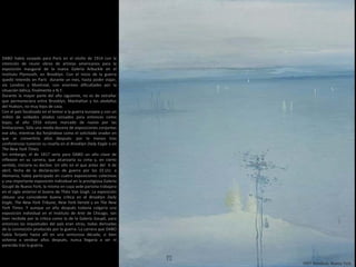 1907 Rondout, Nueva York
DABO había zarpado para París en el otoño de 1914 con la
intención de reunir obras de artistas americanos para la
exposición inaugural de la nueva Galería Arbuckle en el
Instituto Plymouth, en Brooklyn. Con el inicio de la guerra
quedó retenido en París durante un mes, hasta poder viajar,
vía Londres y Montreal, con enormes dificultades por la
situación bélica, finalmente a N.Y.
Durante la mayor parte del año siguiente, no es de extrañar
que permaneciera entre Brooklyn, Manhattan y los aledaños
del Hudson, no muy lejos de casa.
Con el país focalizado en el temor a la guerra europea y con un
millón de soldados aliados censados para entonces como
bajas, el año 1916 estuvo marcado de nuevo por las
limitaciones. Sólo una media docena de exposiciones conjuntas
ese año, mientras iba forjándose como el solicitado orador en
que se convertiría años después: por lo menos tres
conferencias tuvieron su reseña en el Brooklyn Daily Eagle o en
The New York Times.
Sin embargo, el de 1917 sería para DABO un año clave de
inflexión en su carrera, que alcanzaría su cima y, en cierto
sentido, iniciaría su declive. Un año en el que antes del 6 de
abril, fecha de la declaración de guerra por los EE.UU. a
Alemania, había participado en cuatro exposiciones colectivas
y una importante exposición individual en la prestigiosa Galería
Goupil de Nueva York, la misma en cuya sede parisina trabajara
en el siglo anterior el bueno de Théo Van Gogh. La exposición
obtuvo una coincidente buena crítica en el Brooklyn Daily
Eagle, The New York Tribune, New York Herald y en The New
York Times. Y aunque un año después todavía colgaría una
exposición individual en el Instituto de Arte de Chicago, tan
bien recibida por la crítica como la de la Galería Goupil, para
entonces las inquietudes del país eran otras, todas derivadas
de la conmoción producida por la guerra. La carrera que DABO
había forjado hasta allí en una venturosa década, si bien
volvería a verdear años después, nunca llegaría a ser ni
parecida tras la guerra.
 