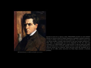 1886 Autorretrato de J. A. WEIR con 34 años (53,34 x 43,18 cm)
Durante el verano de su regreso a Italia, TWACHTMAN coincidió con James McNeill
Whistler en Venecia, donde se hallaba trabajando en grabados y pasteles excelentes;
sin duda le influyó, como haría con toda su generación. Fue el año en que se casó
con Martha Scudder y también trabó entonces la que sería una gran amistad con J.
Alden Weir, con posterioridad uno de los integrantes de The Ten; tanta que
acompañó a un TWACHTMAN recién casado durante su viaje de bodas para poder
seguir pintando juntos y haciendo grabados, técnica a la que ambos dedicaban por
entonces muchos de sus esfuerzos. Hasta muy poco antes del nacimiento de su
primer hijo en 1882, juntos recorrieron los Países Bajos pintando y haciendo
grabados.
 