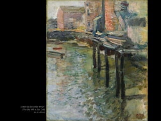 (1900-02) Deserted Wharf
(The Old Mill at Cos Cob)
(61,50 x 51 cm)
(1900 a.) Hemlock Pool (75,88 cm x 63,18 cm)
 