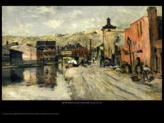 (1874) Miami Canal, Cincinnati (34,29 x 60 cm)*
* Cuando nada se especifique acerca de la técnica utilizada, entiéndase óleo sobre lienzo
 
