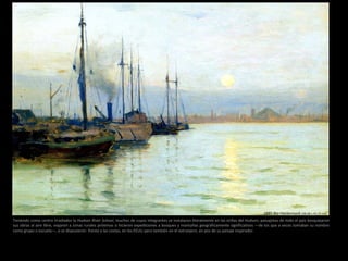 Teniendo como centro irradiador la Hudson River School, muchos de cuyos integrantes se instalaron literalmente en las orillas del Hudson, paisajistas de todo el país bosquejaron
sus obras al aire libre, viajaron a zonas rurales próximas o hicieron expediciones a bosques y montañas geográficamente significativos —de los que a veces tomaban su nombre
como grupo o escuela—, o se dispusieron frente a las costas, en los EEUU pero también en el extranjero, en pos de su paisaje inspirador.
1885 Río Hackensack (30,48 x 45,72 cm)
 