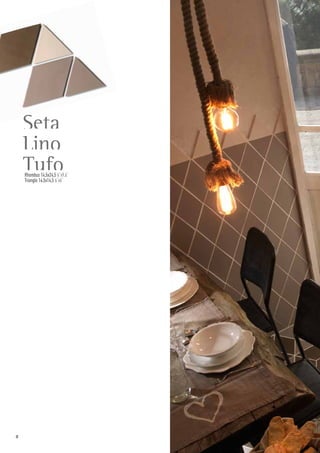 Seta
Lino
TufoRhombus 14,5x24,5 6”x9.6”
Triangle 14,5x14,5 6”x6”
8
 