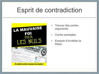 Esprit de contradictionTrouver des contre-argumentsContre exemplesEssayer d’invalider la thèse