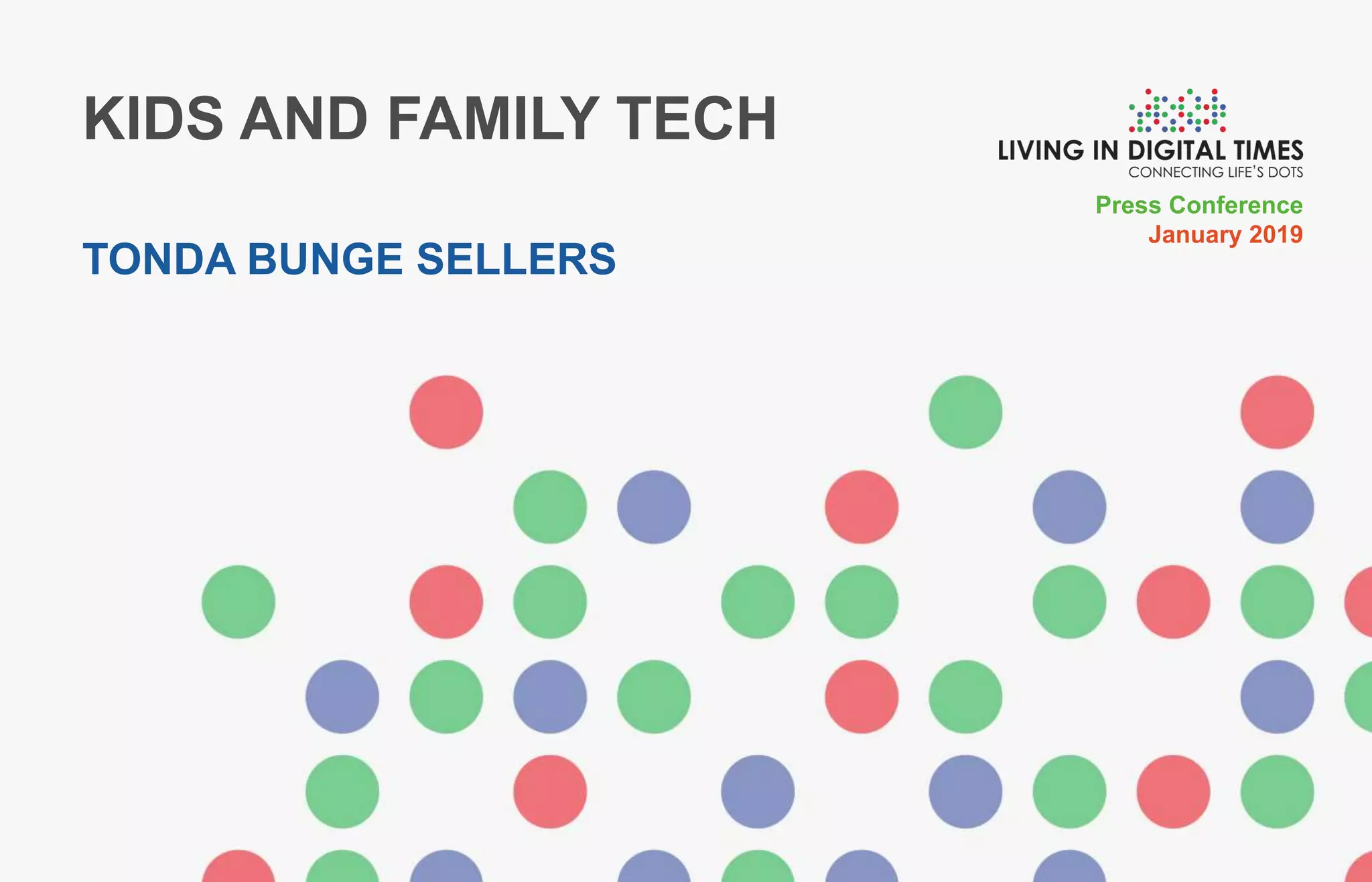 Press Conference
January 2019
KIDS AND FAMILY TECH
TONDA BUNGE SELLERS