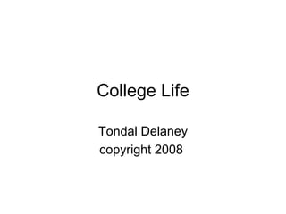 College Life Tondal Delaney copyright 2008  