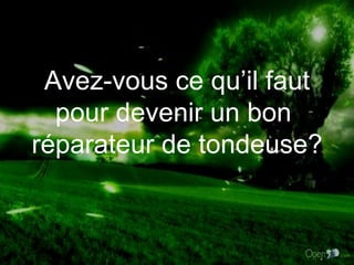 Avez-vous ce qu’il faut pour devenir un bon  réparateur de tondeuse? 