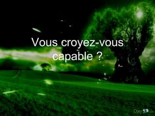 Vous croyez-vous capable ? 