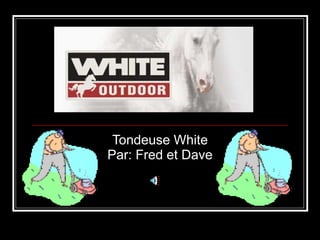 Tondeuse White Par: Fred et Dave 