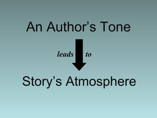 An Author’s Tone leads  to Story’s Atmosphere 