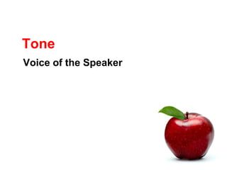 Tone
Voice of the Speaker
 