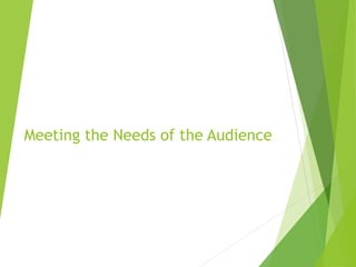 Meeting the Needs of the Audience
 