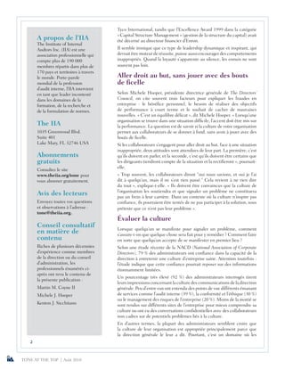 TONE AT THE TOP | Août 2018
2
		
A propos de l’IIA
The Institute of Internal
Audtors Inc. (IIA) est une
association professionnelle qui
compte plus de 190 000
membres répartis dans plus de
170 pays et territoires à travers
le monde. Porte-parole
mondial de la profession
d’audit interne, l’IIA intervient
en tant que leader incontesté
dans les domaines de la
formation, de la recherche et
de la formulation de normes.
The IIA
1035 Greenwood Blvd.
Suite 401
Lake Mary, FL 32746 USA
Abonnements
gratuits
Consultez le site
www.theiia.org/tone pour
vous abonner gratuitement.
Avis des lecteurs
Envoyez toutes vos questions
et observations à l’adresse :
tone@theiia.org.
Conseil consultatif
en matière de
contenu
Riches de plusieurs décennies
d’expérience comme membres
de la direction ou du conseil
d’administration, les
professionnels énumérés ci-
après ont revu le contenu de
la présente publication :
Martin M. Coyne II
Michele J. Hooper
Kenton J. Sicchitano
Tyco International, tandis que l’Excellence Award 1999 dans la catégorie
« Capital Structure Management » (gestion de la structure du capital) avait
été décerné au directeur financier d’Enron.
Il semble ironique que ce type de leadership dynamique et inspirant, qui
devrait être moteur de réussite, puisse aussi encourager des comportements
inappropriés. Quand la loyauté s’apparente au silence, les ennuis ne sont
souvent pas loin.
Aller droit au but, sans jouer avec des bouts
de ficelle
Selon Michele Hooper, présidente directrice générale de The Directors’
Council, on cite souvent trois facteurs pour expliquer les fraudes en
entreprise : le bénéfice personnel, le besoin de réaliser des objectifs
de performance à court terme et le souhait de cacher de mauvaises
nouvelles. « C’est un équilibre délicat », dit Michele Hooper. « Lorsqu’une
organisation se trouve dans une situation difficile, l’accent doit être mis sur
la performance. La question est de savoir si la culture de votre organisation
permet aux collaborateurs de se donner à fond, sans avoir à jouer avec des
bouts de ficelle.
Si les collaborateurs s’engagent pour aller droit au but, face à une situation
inappropriée, deux attitudes sont attendues de leur part. La première, c’est
qu’ils doivent en parler, et la seconde, c’est qu’ils doivent être certains que
les dirigeants tiendront compte de la situation et la rectifieront », poursuit-
elle.
« Trop souvent, les collaborateurs diront “oui nous savions, et oui je l’ai
dit à quelqu’un, mais il ne s’est rien passé.” Cela revient à ne rien dire
du tout », explique-t-elle. « Ils doivent être convaincus que la culture de
l’organisation les soutiendra et que signaler un problème ne constituera
pas un frein à leur carrière. Dans un contexte où la culture n’inspire pas
confiance, ils pourraient être tentés de ne pas participer à la solution, sous
prétexte que ce n’est pas leur problème ».
Évaluer la culture
Lorsque quelqu’un se manifeste pour signaler un problème, comment
s’assure-t-on que quelque chose sera fait pour y remédier ? Comment faire
en sorte que quelqu’un accepte de se manifester en premier lieu ?
Selon une étude récente de la NACD (National Association of Corporate
Directors), 79 % des administrateurs ont confiance dans la capacité de la
direction à entretenir une culture d’entreprise saine. Attention toutefois :
l’étude indique que cette confiance pourrait reposer sur des informations
étonnamment limitées.
Un pourcentage très élevé (92 %) des administrateurs interrogés tirent
leurs impressions concernant la culture des communications de la direction
générale. Peu d’entre eux ont entendu des points de vue différents émanant
de services comme l’audit interne (39 %), la conformité et l’éthique (30 %)
ou le management des risques de l’entreprise (20 %). Moins de la moitié se
sont rendus sur différents sites de l’entreprise pour mieux comprendre sa
culture ou ont eu des conversations confidentielles avec des collaborateurs
non cadres sur de potentiels problèmes liés à la culture.
En d’autres termes, la plupart des administrateurs semblent croire que
la culture de leur organisation est appropriée principalement parce que
la direction générale le leur a dit. Pourtant, c’est un domaine où les
 