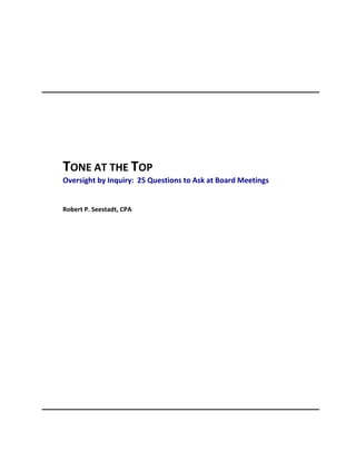 TONE AT THE TOP
Oversight by Inquiry: 25 Questions to Ask at Board Meetings


Robert P. Seestadt, CPA
 