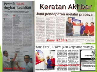 H Metro 28.2.2014
Kosmo 13.5.2013
Utusan Malaysia 13.5.2013
 