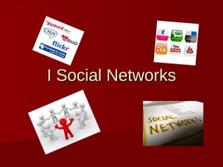 I Social NetworksI Social Networks
 