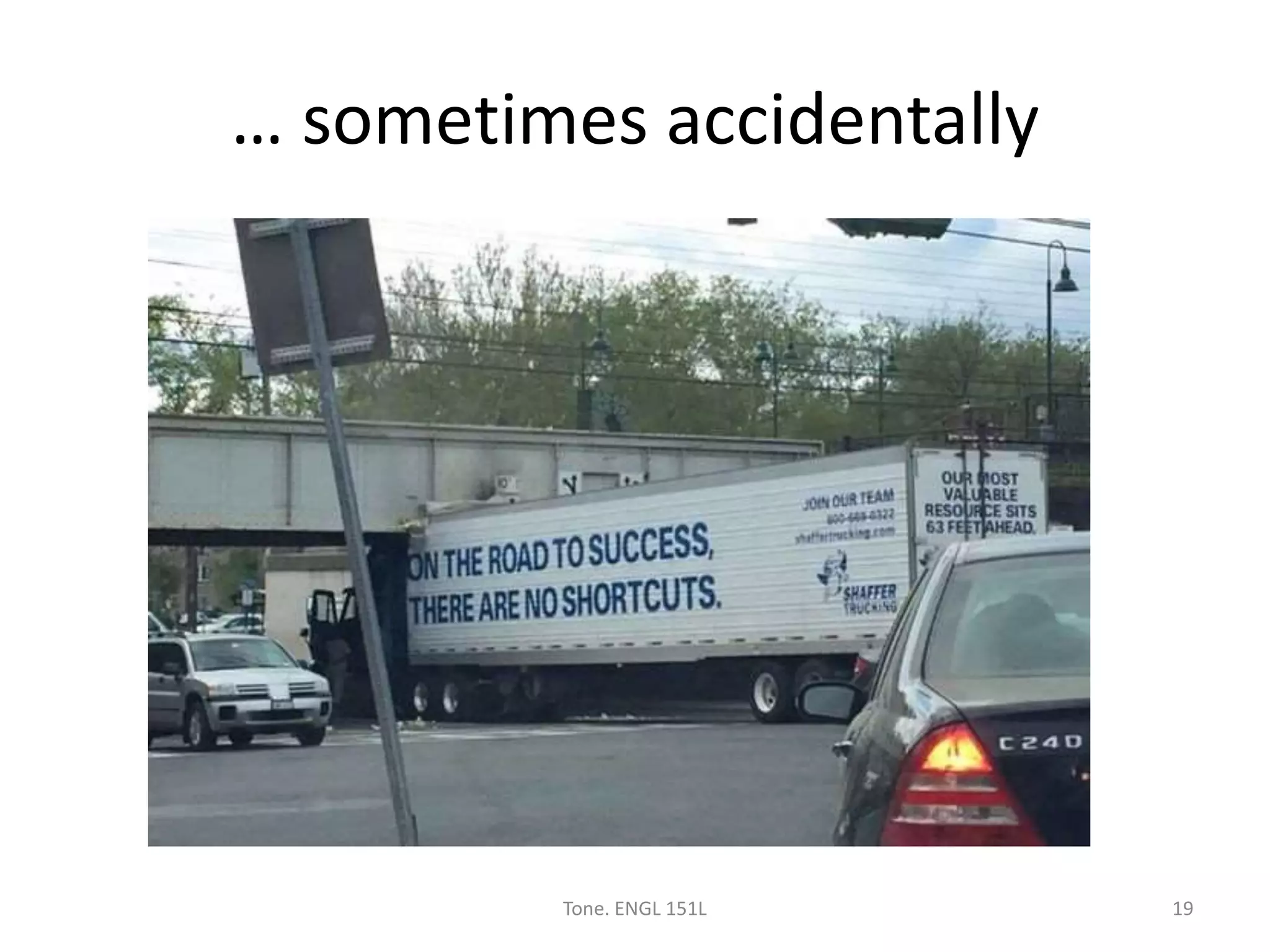 … sometimes accidentally
Tone. ENGL 151L 19
 
