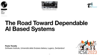 Paolo Tonella
Software Institute, Università della Svizzera italiana, Lugano, Switzerland
The Road Toward Dependable
AI Based Systems
1
https://www.pre-crime.eu
 