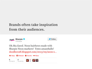 Brands often take inspiration
from their audiences.
 