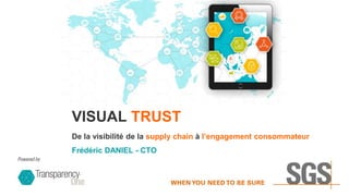 De la visibilité de la supply chain à l’engagement consommateur
Frédéric DANIEL - CTO
VISUAL TRUST
 