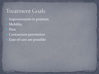  Improvements in position
 Mobility
 Pain
 Contracture prevention
 Ease of care are possible
 