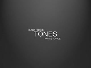 BLACK FORCE TONES WHITE FORCE 