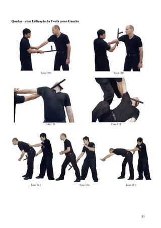 Quedas – com Utilização da Tonfa como Gancho




                   Foto 109                                Foto 110




                       Foto 111                           Foto 112




            Foto 113                           Foto 114               Foto 115




                                                                                 53
 
