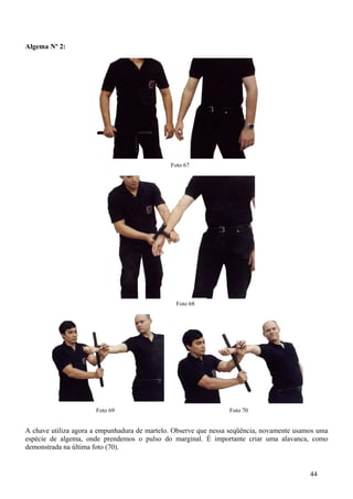 Algema Nº 2:




                                              Foto 67




                                                Foto 68




                      Foto 69                                    Foto 70


A chave utiliza agora a empunhadura de martelo. Observe que nessa seqüência, novamente usamos uma
espécie de algema, onde prendemos o pulso do marginal. É importante criar uma alavanca, como
demonstrada na última foto (70).


                                                                                           44
 