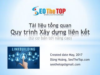 Created date May, 2017
Dũng Hoàng, SeoTheTop.com
seothetop@gmail.com
(từ cơ bản tới nâng cao)
 