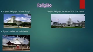 Religião
 Capela da Igreja Livre de Tonga Templo da Igreja de Jesus Cristo dos Santos
 Igreja católica em Nukuʻalofa
 
