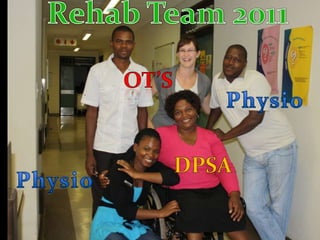 Rehab Team 2011OT’sPhysioDPSAPhysio