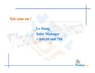 Xin cám ơn !

               Le Dung
               Sales Manager
               + 849 09 608 798
 