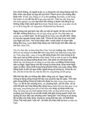 tính chính thống, và người ta đã cho là đúng khi nói rằng không một Cơ
Đốc nhân nào được sự dạy dỗ của Kinh Thánh lại tin nơi những điều
khác hơn. Vì thế, mọi chứng cớ về sự thờ phượng, tìm kiếm, ca hát trong
Hội thánh về chủ đề này đã bị gạt sang một bên. Thần học tấm lòng dựa
trên kinh nghiệm của một đạo binh lớn những vị thánh nổi tiếng là sự
không chấp nhận cách giải thích Kinh Thánh thiển cận và tự mãn vốn đã
có vẻ rất lạ lùng đối với Augustine, Rutherford hay Brainerd.
Ngay trong cơn giá lạnh này vẫn có một số người, tôi rất vui khi được
nói đến, không thỏa lòng với cái lôgic nông cạn đó. Họ chấp nhận sức
mạnh của sự tranh luận, và rồi quay đi tìm kiếm một nơi yên tĩnh, riêng
tư mà cầu nguyện trong nước mắt, “Chúa ôi! Xin bày tỏ sự vinh hiển
của Ngài cho con.” Họ muốn được nếm, muốn được rờ chạm đến
bằng tấm lòng, muốn được thấy bằng con mắt thuộc linh điều diệu kỳ
nơi Đức Chúa Trời.
Tôi cố ý thúc đẩy sự khao khát Đức Chúa Trời phi thường này. Chính vì
thiếu nó mà chúng ta bị đưa đến tình trạng thuộc linh thấp kém trong hiện
tại. Tính cứng nhắc, vụng về trong đời sống thuộc linh của chúng ta là
hậu quả của sự thiếu sự khao khát thánh. Tính tự mãn là một kẻ thù đáng
sợ của mọi sự tăng trưởng thuộc linh. Cần phải có một khao khát
mãnh liệt, nếu không thì sẽ chẳng có sự hiện diện của Đấng Christ trong
dân sự Ngài. Ngài đang chờ đợi chúng ta khao khát, khao khát Ngài
ngày và đêm, khao khát trong từng khoảnh khắc của cuộc sống. Điều
đáng buồn là đối với quá nhiều người trong số chúng ta, Chúa đã chờ
đợi, chờ đợi từ lâu lắm rồi, thật lâu lắm rồi, song không có kết quả gì.
Mỗi thời đại đều có những đặc điểm riêng của nó. Ngay hiện tại,
chúng ta đang sống trong thời đại của sự phức tạp tôn giáo. Tính đơn
giản trong Đấng Christ lại hiếm khi được tìm thấy trong vòng chúng ta.
Thay vào đó là các chương trình, các phương thức, các tổ chức, và cả
một thế giới các hoạt động đầy căng thẳng chiếm hết mọi thời gian và sự
tập trung, song không bao giờ có thể thỏa mãn được sự khao khát của
lòng. Sự nông cạn của kinh nghiệm thuộc linh, sự rỗng tuếch trong sự thờ
phượng của chúng ta và sự bắt chước thế giới chung quanh cách mù
quáng đã đánh dấu các phương cách “bóng lộn” mà chúng ta sử dụng,
tất cả đều cho thấy rằng: chúng ta, trong thời đại này, chỉ biết Đức
Chúa Trời một cách “nửa vời”, và hiếm khi thấu triệt sự bình an thật của
Ngài.
 