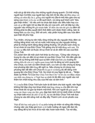 một cái gì đó khó chịu cho những người chung quanh. Có thể những
người bạn Cơ Đốc của người bạn nầy bối rối lắc đầu và nhìn nhau với
những cái nhìn đầy ẩn ý, giống như người mù (Ba-ti-mê) kêu gào cho sự
sáng của mình và bị các sứ đồ quở trách, và càng quở trách anh “kêu
gào thật nhiều”. Và nếu anh ta chưa đạt được các điều kiện hay còn
một cái gì đó ngăn trở sự đáp lời cầu xin của anh, anh sẽ tiếp tục cầu
nguyện vào những thì giờ muộn hơn. Vì thến cho nên thì giờ của đêm tối
không phải là điều quyết định thời điểm anh được thăm viếng, bèn là
trạng thái của tấm lòng. Đối với anh, việc phấn hưng đến sau nửa đêm
quả thật rất phù hợp.
Tuy nhiên, chúng ta nên hiểu rằng những lời cầu nguyện thâu đêm và
những tiếng khóc nức nở và nước mắt trong sự cầu nguyện không
phải là những hành động đáng tưởng thưởng. Ơn phước tuôn chảy ra
từ sự nhơn từ của Đức Chúa Trời giống như từ một dòng suối mát. Tất
cả mọi sự đều bởi và thuộc về sự nhơn từ và ân điển tối cao của Đức
Chúa Trời.
Cô Julian tóm tắt một cách hơi khác lạ như sau, “Công việc chúng ta
trung tín cầu xin đến từ sự nhơn từ của Đức Chúa Trời. Khi đến gần ân
điển với sự thông biết thật qua sự bền chặt của tình yêu thương thì
những điều đó còn có ý nghĩa quan trọng hơn là dâng sự vinh quang lên
cho Chúa, còn hơn cả niềm khoái cảm, còn hơn cả việc chúng ta dùng
mọi phương tiện tấm lòng để nghĩ ra. Nếu chúng ta chỉ dùng mọi
phương tiện để đến với Chúa thì là quá ít và không đủ để dâng vinh
quang lên cho Đức Chúa Trời. Sự nhơn từ của Ngài là tất cả... "Nhận
được sự Nhân Từ Của Ðức Chúa Trời Ban Cho" là lời cầu xin được nhậm
cao nhất của chúng ta, vì Ngài ban sự nhơn từ đó đến con người vào nơi
thầm kín nhất trong nhu cầu của thể xác và tâm linh."
Vì ý muốn Đức Chúa Trời luôn luôn là tốt lành cho loài người, nên Ngài
không thể đáp ứng mọi khao khát của lòng chúng ta cho đến khi mọi
khao khát đó rút gọn lại thành một khối. Khi con người đã giải quyết
xong các tham vọng xác thịt, giày đạp bản tánh ích kỷ dưới chân và thực
sự nhận biết mình đã chết về tội lỗi, thì khi đó Đức Chúa Trời mới đưa
chúng ta vào đời sống mới và đầy dẫy Thánh Linh và ơn phước của
Ngài.
Thật dễ khi học một giáo lý về sự phấn hưng cá nhân và sống đắc thắng;
nhưng việc vác thập giá mình và lê bước hướng về ngọn đồi đen tối,
cay đắng để tự bỏ mình đi là một việc hoàn toàn khác. Tại nơi đây,
 