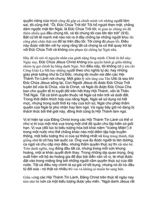 quyền năng của mình cũng đã gộp cả chính mình với những người làm
sai, tôi cũng thế. “Ôi, Đức Chúa Trời tôi! Tôi hổ ngươi thẹn mặt, chẳng
dám ngước mặt lên Ngài, là Đức Chúa Trời tôi; vì gian ác chúng tôi đã
thêm nhiều quá đầu chúng tôi, và tội chúng tôi cao lớn tận trời” (9:6).
Bất cứ lời lẽ mạnh mẽ nào nói ra ở đây chống lại những người khác thì
cũng phải chân thật mà đổ lại trên đầu tôi. Tôi cũng đã phạm lỗi. Điều
này được viết lên với hy vọng rằng tất cả chúng ta có thể quay trở lại
với Đức Chúa Trời và không còn phạm tội chống lại Ngài nữa.
Hãy để tôi nói rõ nguyên nhân của gánh nặng lòng mình. Chính là thế này:
Ngày nay, Đức Chúa Jêsus Christ không còn quyền hành gì giữa những
nhóm tự gọi chính họ bằng danh Ngài. Nói điều này, tôi không có ý ám chỉ
Công Giáo La Mã hay những người theo chủ nghĩa tự do, hay những
giáo phái tưởng như là Cơ Đốc, nhưng tôi muốn nói đến các Hội
Thánh Tin Lành nói chung. Một giáo lý nền tảng của Tân Ước là sau khi
Đức Chúa Jêsus sống lại, Con Người Jêsus đã được Đức Chúa Trời
tuyên bố vừa là Chúa, vừa là Christ, và Ngài đã được Đức Chúa Cha
ban cho quyền tể trị tuyệt đối trên hết thảy Hội Thánh, vốn là Thân
Thể Ngài. Tất cả bính quyền thuộc về Ngài cả trên trời và dưới đất.
Trong thời điểm thích hợp của riêng Ngài, Ngài sẽ sử dụng nó hết
mực, nhưng trong suốt thời kỳ này của lịch sử, Ngài cho phép thẩm
quyền của Ngài bị phủ nhận hay làm ngơ. Và ngay bây giờ nó đang bị
thách thức bởi thế giới này, đồng thời cũng bị Hội Thánh làm ngơ.
Vị trí hiện tại của Đấng Christ trong các Hội Thánh Tin Lành có thể ví
như vị trí của một nhà vua trong một chế độ quân chủ lập hiến có giới
hạn. Vị vua (đôi lúc bị biểu tượng hóa bởi khái niệm “Vương Miện”) ở
trong một nước như thế chẳng khác nào một điểm tập hợp truyền
thống, một biểu tượng thú vị của sự thống nhất và lòng trung thành, thật
giống như lá cờ hay bài quốc ca. Ông vua ấy được người ta tán dương,
ca ngợi và chu cấp mọi điều, nhưng thẩm quyền thực sự thì rất nhỏ bé.
Trên danh nghĩa, ông đứng đầu tất cả, nhưng trong mỗi cơn khủng
hoảng, một ai khác quyết định thay. Trong những dịp quan trọng, ông
xuất hiện với bộ áo hoàng gia để đọc bài diễn văn vô vị, tẻ nhạt được
đặt vào trong miệng ông bởi những người cầm quyền thực sự của đất
nước. Tất cả điều này chính là sự giả vờ tốt bụng, nhưng nó đã bắt đầu
từ đời xưa - nó thật có nhiều trò vui và không ai muốn bỏ sang bên.
Giữa vòng các Hội Thánh Tin Lành, Đấng Christ trên thực tế ngày nay
còn nhỏ bé hơn cả một biểu tượng được yêu mến. “Ngợi danh Jêsus rất
 
