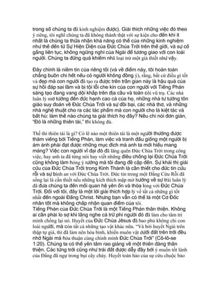 trong số chúng ta đã kinh nghiệm được). Giải thích những việc đó theo
ý riêng, tôi nghĩ chúng ta đã không thành thật với sự kiện cho đến khi ít
nhất là chúng ta thừa nhận khả năng có thể của những kinh nghiệm
như thế đến từ Sự Hiện Diện của Đức Chúa Trời trên thế giới, và sự cố
gắng liên tục, không ngừng nghỉ của Ngài để tương giao với con loài
người. Chúng ta đừng quá khiếm nhã loại trừ một giả thiết như vậy.
Đây chính là niềm tin của riêng tôi (và về điểm này, tôi hoàn toàn
chẳng buồn chi hết nếu có người không đồng ý), rằng, bất cứ điều gì tốt
và đẹp mà con người đã tạo ra được trên trần gian này là hậu quả của
sự hồi đáp sai lầm và bị tội lỗi che kín của con người với Tiếng Phán
sáng tạo đang vang dội khắp trên địa cầu và toàn cõi vũ trụ. Các nhà
luân lý mơ tưởng đến đức hạnh cao cả của họ, những nhà tư tưởng tôn
giáo suy đoán về Đức Chúa Trời và sự đồi bại, các nhà thơ, và những
nhà nghệ thuật cho ra các tác phẩm mà con người cho là kiệt tác và
bất hủ: làm thế nào chúng ta giải thích họ đây? Nếu chỉ nói đơn giản,
“Đó là những thiên tài,” thì không đủ.
Thế thì thiên tài là gì? Có lẽ nào một thiên tài là một người thường được
thăm viếng bởi Tiếng Phán, làm việc và tranh đấu giống một người bị
ám ảnh phải đạt được những mục đích mà anh ta mới hiểu mang
máng? Việc con người vĩ đại đó đã lãng quên Đức Chúa Trời trong công
việc, hay anh ta đã từng nói hay viết những điều chống lại Đức Chúa Trời
cũng không làm hỏng ý tưởng mà tôi đang đề cập đến. Sự khải thị giải
cứu của Đức Chúa Trời trong Kinh Thánh là cần thiết cho đức tin cứu
rỗi và sự bình an với Đức Chúa Trời. Đức tin trong một Đấng Cứu Rỗi đã
sống lại là cần thiết nếu những kích thích mập mờ hướng về sự trái luân lý
đã đưa chúng ta đến mối quan hệ yên ổn và thỏa lòng với Đức Chúa
Trời. Đối với tôi, đây là một lời giải thích hợp lý về tất cả những gì tốt
nhất đến ngoài Đấng Christ. Nhưng bạn vẫn có thể là một Cơ Đốc
nhân tốt mà không chấp nhận quan điểm của tôi.
Tiếng Phán của Đức Chúa Trời là một Tiếng Phán thân thiện. Không
ai cần phải lo sợ khi lắng nghe cả trừ phi người đó đã làm cho tâm trí
mình chống lại nó. Huyết của Đức Chúa Jêsus đã bao phủ không chỉ con
loài người, mà còn tất cả những tạo vật khác nữa. “Và bởi huyết Ngài trên
thập tự giá, thì đã làm nên hòa bình, khiến muôn vật dưới đất trên trời đều
nhờ Ngài mà hòa thuận cùng chính mình Đức Chúa Trời” (Cô-lô-se
1:20). Chúng ta có thể yên tâm rao giảng về một thiên đàng thân
thiện. Các từng trời cũng như trái đất được dẫy đầy bởi ý muốn tốt lành
của Đấng đã ngự trong bụi cây cháy. Huyết toàn hảo của sự cứu chuộc bảo
 