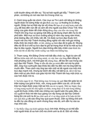 cười duyên dáng với dân sự. “Sự sợ loài người gài bẫy,” Thánh Linh
phán, và không có nơi nào hơn là ở trong chức vụ.
2. Cảnh túng quẫn tài chính. Các mục sư Tin Lành nổi tiếng là những
người được trả lương thấp và gia đình của mục sư thường là có đông
người. Ghép hai sự thật này lại với nhau thì bạn sẽ có một hoàn cảnh sẵn
sàng để đưa đến nan đề và cám dỗ cho người của Đức Chúa Trời. Khả
năng của giáo đoàn để chặn đứng dòng chảy của tiền vào trong Hội
Thánh khi ông mục sư giảng một điều gì đó đụng chạm đến họ là rất
phổ biến. Một mục sư bình thường sống từ năm này sang năm khác,
phải đương đầu với nhiều vấn đề. Có được sự lãnh đạo thuộc linh
mạnh mẽ cho Hội Thánh thường đồng nghĩa với việc mời gọi những
thiếu thốn tài chánh đến, vì thế, những sự lãnh đạo đó bị giấu đi. Nhưng
điều tội lỗi là ở chỗ sự lãnh đạo bị giữ lại trong thực tế lại là một sự lãnh
đạo bị đảo ngược. Người lãnh đạo không dẫn bầy chiên của mình lên
triền núi thì sẽ dẫn bầy mình xuống vực thẳm mà không hay.
3. Tham vọng. Khi Đấng Christ mới bắt đầu chức vụ, Ngài bị cám dỗ
để tìm kiếm một chỗ cho riêng mình, và việc làm vừa lòng đám đông là
một phương cách, mà thời gian đã chứng thực, để leo lên cao trong các
quỹ đạo Hội Thánh. Thay vì dẫn dắt dân sự mình đến nơi mà họ phải
đến, ông mục sư/truyền đạo khéo léo dẫn họ đến nơi mà ông biết họ
muốn đến. Theo cách này ông tạo nên một vẻ bề ngoài của một nhà
lãnh đạo mạnh mẽ, nhưng lại tránh đối đầu với bất kỳ ai, và vì thế bảo
đảm một sự yêu thích của giáo hội khi Hội Thánh lớn hay một chức vụ
cao hơn được mở ra.
4. Sự kiêu ngạo lý trí. Thật không may là trong các quỹ đạo tôn giáo lại có
thần tượng của giới trí thức, vốn, trong quan điểm của tôi, chỉ là một
trào lưu hippi được xoay mặt sai trái của nó ra ngoài. Một tay hippi, thay
vì long trọng tuyên bố chủ nghĩa cá nhân, trong thực tế là một trong những
người lệ thuộc nhiều nhất vào những con người tuân thủ giáo điều, vì
thế người trí thức trẻ trên bục giảng run rẩy trong cái đại học Oxford
bóng lộn mà anh ta đã lau chùi sạch sẽ vì sợ rằng mình sẽ bị luận tội khi
nói một điều gì đó sáo rỗng hay quá quen thuộc. Dân sự trông chờ anh
ta dẫn họ vào đồng cỏ xanh nhưng thay vào đó, anh dẫn họ vào sa
mạc khô cằn.
5. Sự thiếu vắng của kinh nghiệm thuộc linh thật. Không ai có thể dẫn
một người khác đi xa hơn chỗ mà chính anh ta đã đi. Đối với nhiều
 