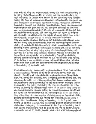 theo kiểu đó. Ông thu nhặt những tư tưởng của mình trong lúc đang đi
lại giống như một con én đớp lấy miếng mồi của mình lúc đang bay
lượn mỗi chiều tà. Quyển Kinh Thánh và một bản năng vững vàng đã
hướng dẫn ông, và kinh nghiệm khó nhọc chẳng bao lâu sau đó đã sửa
chữa những thiếu sót trong các học thuyết của ông. Những quan điểm của
ông chẳng bao giờ quá phức tạp hoặc khó hiểu. Công việc của các sứ
mệnh thật rất đơn giản. Nó chủ yếu bao gồm bốn việc để làm: tiếp
xúc, truyền giảng (làm chứng), tổ chức và hướng dẫn. Chỉ có thế thôi.
Nhưng để làm những điều cần thiết này, một con người có thể phải
vất cả cả đời, và sự khó nhọc của anh ta sẽ mang lại kết quả, vì đây
là những điều Ðấng Christ đã sai các đầy tớ mình đi ra để làm.
Tiếp xúc là điều đầu tiên. Chẳng có thể thực hiện được điều gì trước
khi mối thông công được thiết lập. Một nhà truyền giáo phải đến với
những bộ lạc hư mất. Ðây là nguyên lý cơ bản trong tín điều truyền giáo
của ông. Và đối với ông, đó là tiếng gọi của mạng lệnh. Nó tạo nên trong
tâm trí ông một sự sốt sắng không ngừng vốn chẳng bao giờ lìa ông một
ngày hay một giờ nào trong suốt cuộc đời mình. Một dấu hiệu trên bản đồ
hay một cái tên ngoại đạo xa lạ khuấy động ông giống như tiếng
chuông cảnh báo rung lên khi đoàn xe cứu hỏa xưa kia chạy ngang.
Vì thế Jaffray là một người tiên phong, một người khám phá, một nhà
thám hiểm luôn bị ám ảnh bởi sự thôi thúc khám phá những dân tộc
mới và những bộ lạc ẩn kín mới.
Chính khía cạnh này của công việc truyền giáo là cái đã bắt được sự chú
ý của công chúng. Như thế đã đủ để tất cả chúng ta yêu thích câu
chuyện cảm động về cuộc phiêu lưu truyền giáo của một người đại
diện, và Jaffray biết điều này. Như là một người có tài quảng cáo, ông
sẵn sàng đem đến cho những người ngồi ở nhà cái mà họ muốn.
Những bức thư thông báo tin tức và các bài báo trên những tờ tạp chí
thường được đọc giống như những câu chuyện cổ có thật của chốn
hoang dã, nhưng họ chẳng bao giờ nói vì lợi ích của họ, cũng không nói
vì một chút thích thú nào đó. Jaffray lại hoàn toàn nghiêm túc đối với
bất kỳ trò chơi nào của một đứa trẻ. Nếu ông đã có thể lôi kéo sự chú ý
bằng những bảng báo cáo trung thực về những phong tục đẹp đẽ và những
phương cách khác thường của những dân tộc xa lạ, ông đã không bị
chống đối vì làm điều đó, nhưng những động cơ của ông luôn luôn
hướng về cái nhìn toàn vẹn. Ông muốn được giúp đỡ, ông muốn có tiền,
nhiều tiền, nhưng ông còn muốn hơn thế nữa, ông muốn những thanh
niên trai trẻ nhanh chóng ra đi để giúp đỡ ông. Và họ đã đến, những
thanh niên trai trẻ đó đã đến; họ đến, chắp cánh với lời cầu nguyện và
 